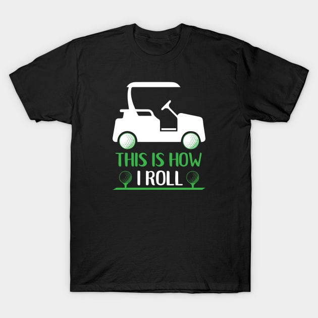 This Is How I Roll Golf Cart Retirement Gifts T-Shirt by Cartba